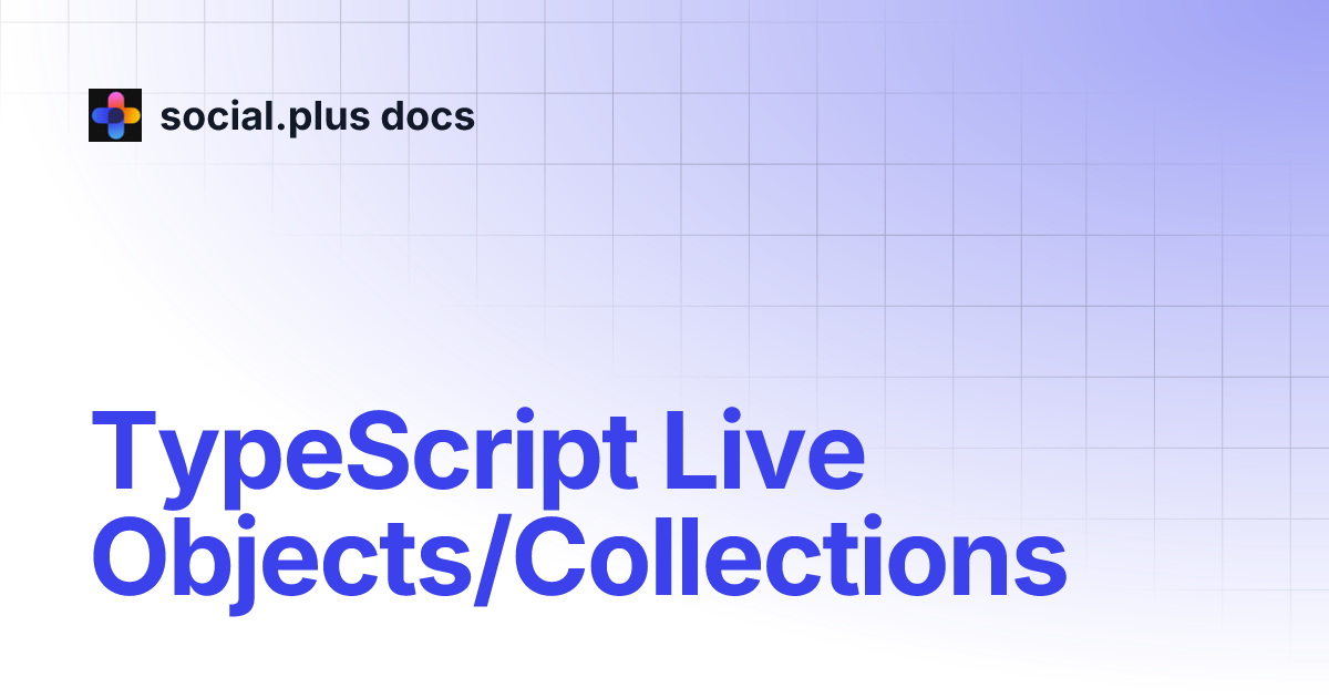 TypeScript Live Objects/Collections | social.plus docs